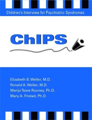 Elizabeth B. Weller, Ronald A. Weller, Mary A. Fristad, Marijo Teare Rooney, MD (Children's Hospital of Philadelphia ) Weller, Elizabeth B., MD Weller, Ronald A., Research & Psychological Services) Fristad, Mary A., PhD ABPP (Professor, Psychiatry & Psychology; Director, Marijo Teare (Clinical Associates PA) Rooney - ChIPS--Children's Interview for Psychiatric Syndromes, Häftad