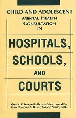 Child and Adolescent Mental Health Consultation in Hospitals, Schools, and Courts 1