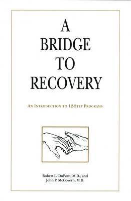 Robert L. DuPont, John P. McGovern - A Bridge to Recovery : An Introduction to 12-Step Programs, Inbunden