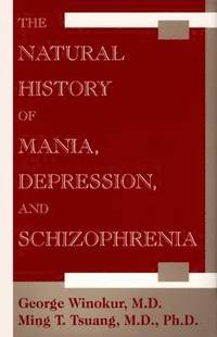 bokomslag The Natural History of Mania, Depression, and Schizophrenia