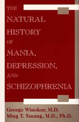 bokomslag The Natural History of Mania, Depression, and Schizophrenia