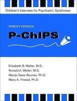 Elizabeth B. Weller, Ronald A. Weller, Mary A. Fristad, Marijo Teare Rooney - P-ChIPS - Children's Interview for Psychiatric Syndromes - Parent Version, Häftad