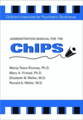 Elizabeth B. Weller, Ronald A. Weller, Mary A. Fristad, Marijo Teare Rooney - Administration Manual for the Children's Interview for Psychiatric Syndromes (ChIPS & P-ChIPS), Häftad