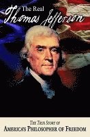bokomslag The Real Thomas Jefferson: The True Story of America's Philosopher of Freedom