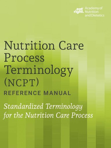 Academy of Nutrition and Dietetics - Nutrition Care Process Terminology (NCPT) Reference Manual, Häftad