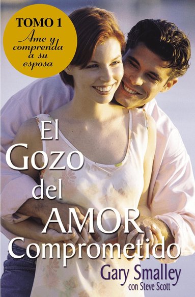 Gary Smalley, Steve Scott - gozo del amor comprometido: Tomo 1, Häftad
