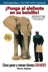 bokomslag ¡Ponga Al Elefante En Su Bolsillo!: Cómo Ganar Y Retener Clientes Grandes