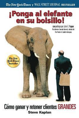 bokomslag ¡Ponga Al Elefante En Su Bolsillo!: Cómo Ganar Y Retener Clientes Grandes