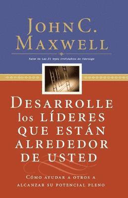 bokomslag Desarrolle Los Líderes Que Están Alrededor de Usted: Cómo Ayudar a Otros a Alcanzar Su Potencial Pleno = Developing the Leaders Around You