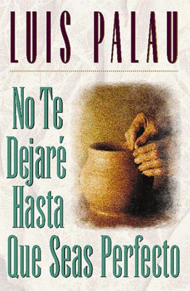 Luis Palau - No te dejaré hasta que seas perfecto, Häftad