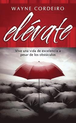 bokomslag Elévate: Vive Una Vida de Excelencia a Pesar de Los Obstáculos