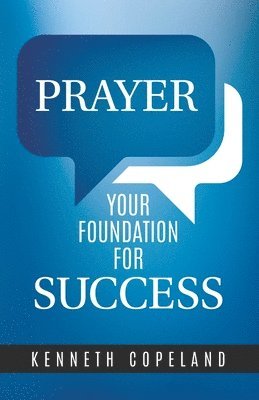 Prayer - Your Foundation For Success 1