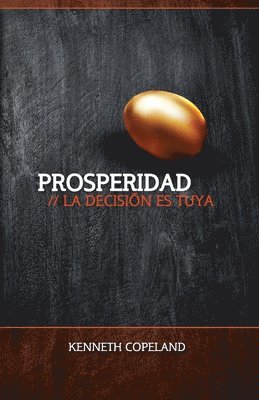 Kenneth Copeland - Prosperidad: La Decision Ed Suya: Prosperity - The Choice Is Yours, Häftad