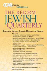 Ccar Journal, the Reform Jewish Quarterly Summer 2012: Symposium Issue on Judaism, Health, and Healing 1