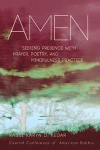 bokomslag Amen: Seeking Presence with Prayer, Poetry, and Mindfulness Practice