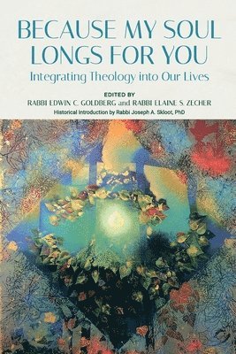 Edwin Goldberg, Elaine Zecher - Because My Soul Longs for You: Integrating Theology into Our Lives, Häftad