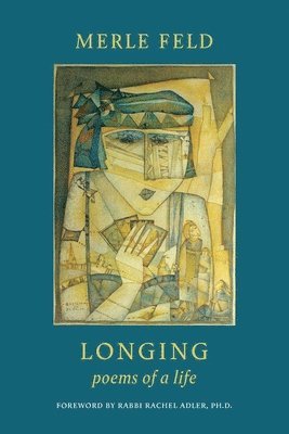 Merle Feld - Longing: Poems of a Life, Häftad