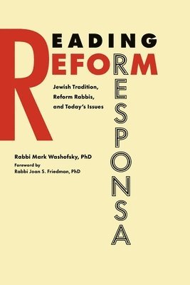 Mark Washofsky - Reading Reform Responsa: Jewish Tradition, Reform Rabbis, and Today's Issues, Häftad