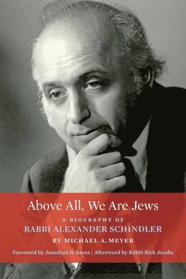 Above All, We Are Jews: A Biography of Rabbi Alexander Schindler