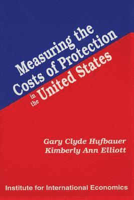 Gary Clyde Hufbauer, Kimberly Ann Elliott - Measuring the Costs of Protection in the United States, Häftad