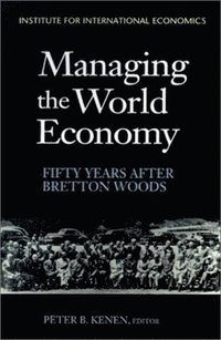 bokomslag Managing the World Economy - Fifty Years After Bretton Woods