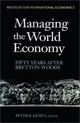 bokomslag Managing the World Economy: Fifty Years After Bretton Woods