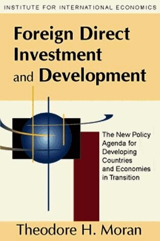 Theodore Moran - Foreign Direct Investment and Development – The New Policy Agenda for Developing Countries and Economies in Transition, Häftad
