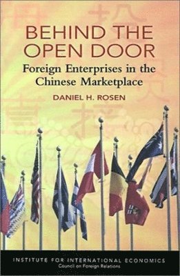 Daniel Rosen - Behind the Open Door – Foreign Enterprises in the Chinese Marketplace, Häftad
