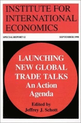 Jeffrey Schott, Jeffrey Schott - Launching New Global Trade Talks – An Action Agenda, Häftad