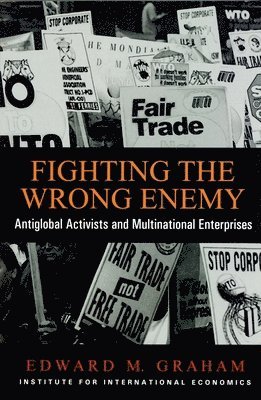 Fighting the Wrong Enemy - Antiglobal Activists and Multinational Enterprises 1