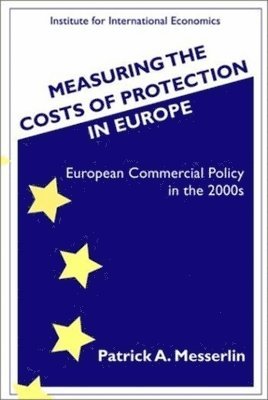 Patrick Messerlin - Measuring the Costs of Protection in Europe – European Commercial Policy in the 2000s, Häftad