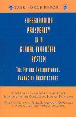 Morris Goldstein - Safeguarding Prosperity in a Global Financial System – The Future International Financial Architecture, Häftad