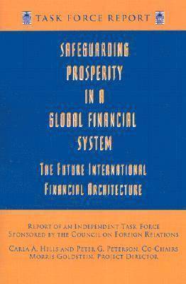 Safeguarding Prosperity in a Global Financial System - The Future International Financial Architecture 1