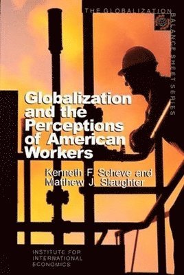 Kenneth Scheve, Matthew Slaughter - Globalization and the Perceptions of American Workers, Häftad