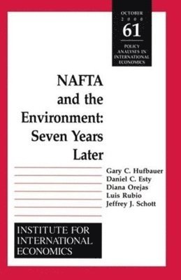 Gary Clyde Hufbauer, Daniel Esty, Diana Orejas, Luis Rubio, Jeffrey J. Schott, Jeffrey Schott - NAFTA and the Environnment – Seven Years Later, Häftad