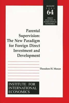 Theodore Moran - Parental Supervision – The New Paradigm for Foreign Direct Investment and Development, Häftad