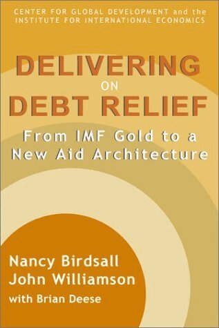 Nancy Birdsall, John Williamson, Brian Deese - Delivering on Debt Relief – From IMF Gold to a New Aid Architecture, Häftad
