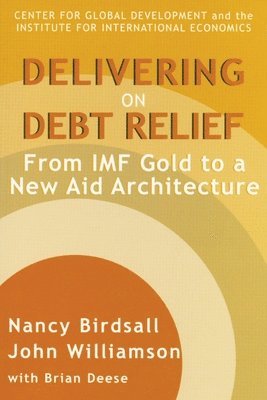 bokomslag Delivering on Debt Relief - From IMF Gold to a New Aid Architecture