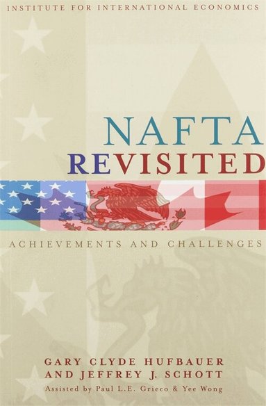 Gary Clyde Hufbauer, Jeffrey Schott, Paul L. E. Grieco, Yee Wong - NAFTA Revisited – Achievements and Challenges, Häftad