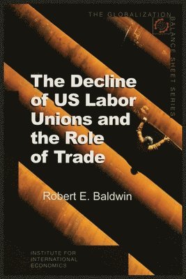 bokomslag The Decline of US Labor Unions and the Role of Trade