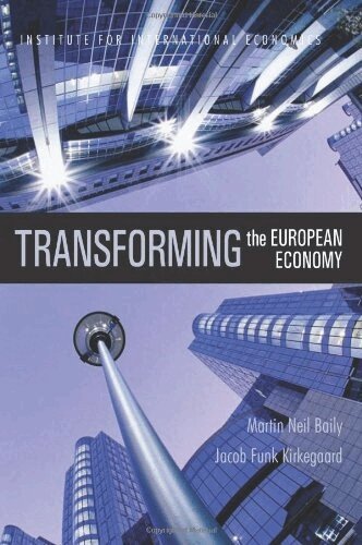 Martin Neil Baily, Jacob Funk Kirkegaard - Transforming the European Economy, Häftad
