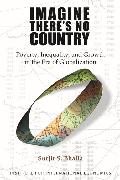 Surjit Bhalla - Imagine There`s No Country – Poverty, Inequality, and Growth in the Era of Globalization, Häftad