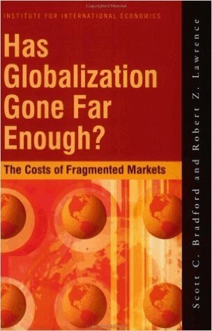 Scott Bradford, Robert Lawrence - Has Globalization Gone Far Enough? – The Costs of Fragmented Markets, Häftad