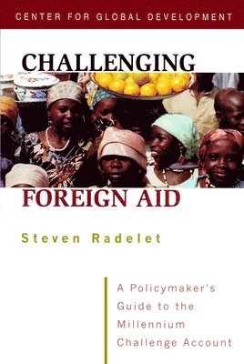 Challenging Foreign Aid - A Policymaker`s Guide to the Millennium Challenge Account 1