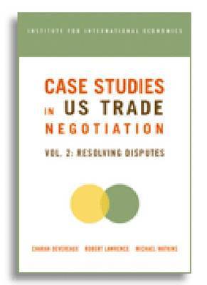 Case Studies in US Trade Negotiation - Resolving Disputes 1