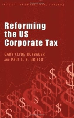 Gary Clyde Hufbauer, Paul L. E. Grieco - Reforming the US Corporate Tax, Häftad
