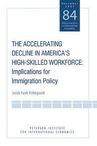 bokomslag The Accelerating Decline in America`s High-Skill - Implications for Immigration Policy
