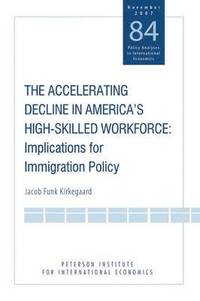 bokomslag The Accelerating Decline in America's High-Skill - Implications for Immigration Policy