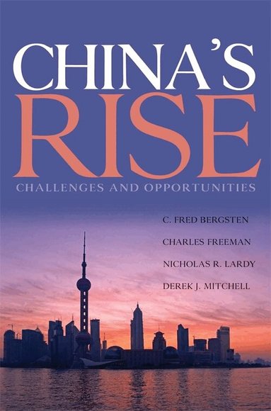 C. Fred Bergsten, Charles Freeman, Nicholas Lardy, Derek Mitchell - China′s Rise – Challenges and Opportunities, Inbunden