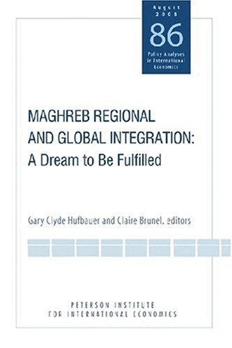 Gary Clyde Hufbauer, Claire Brunel, Gary Clyde Hufbauer, Claire Brunel - Maghreb Regional and Global Integration – A Dream to Be Fulfilled, Häftad